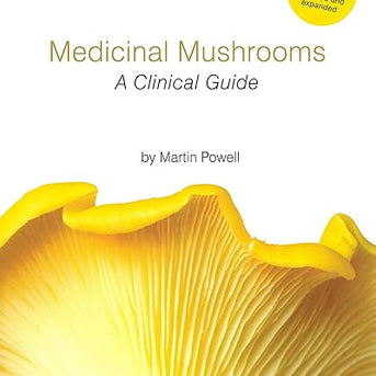 Medicinal Mushrooms: A Clinical Guide - Martin Powell